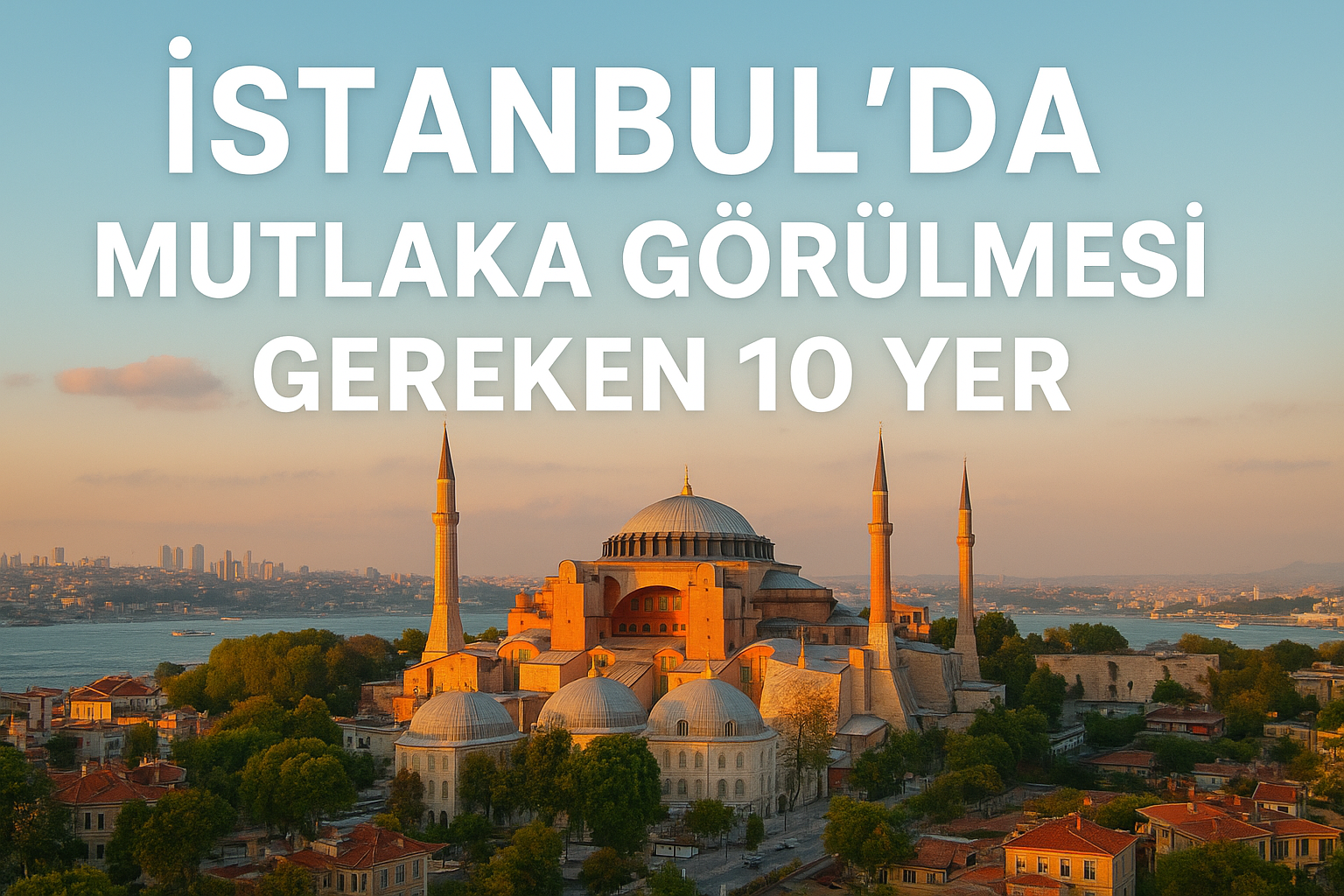 İstanbul'da Görülmesi Gereken 10 Yer